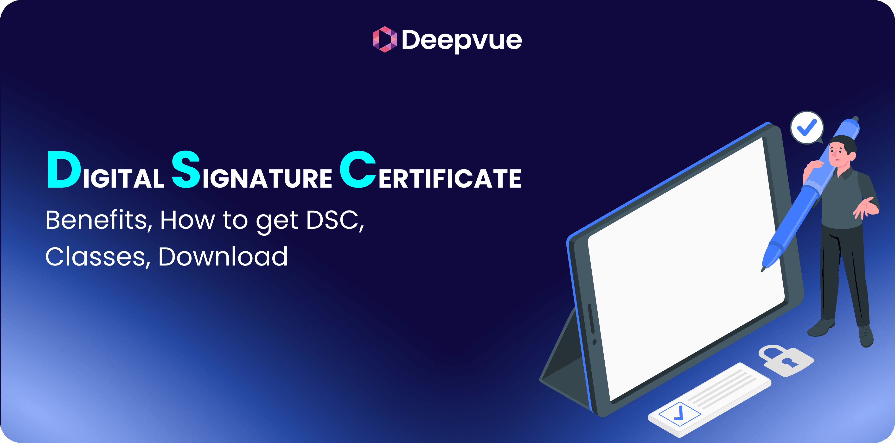 Digital Signature Certificate (DSC): Benefits, Classes, How to Get It, and Download Process