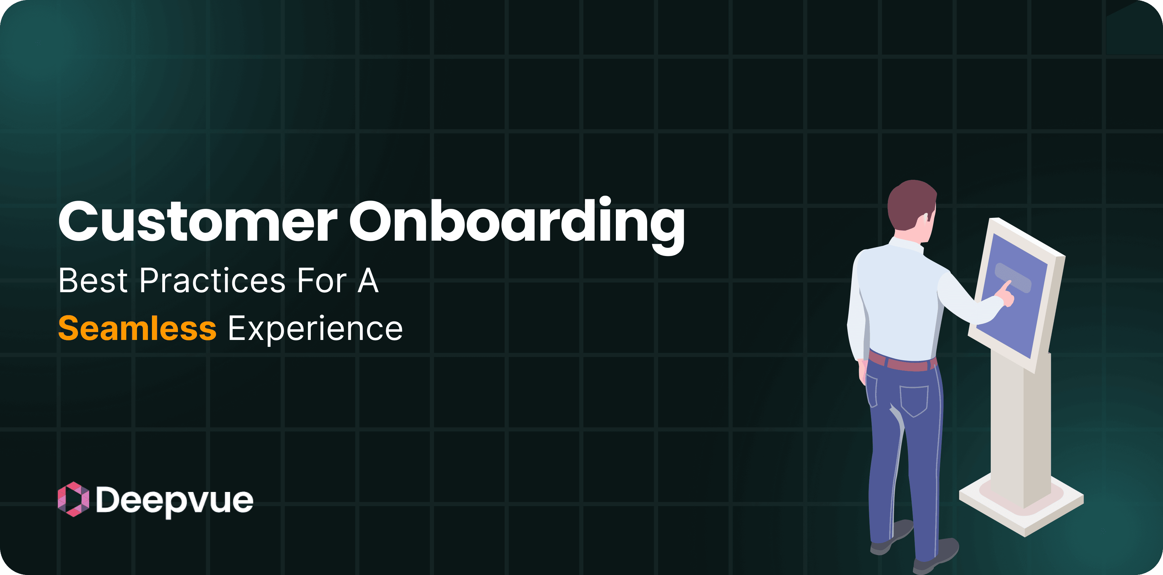 Customer Onboarding: Best Practices for a Seamless Experience
