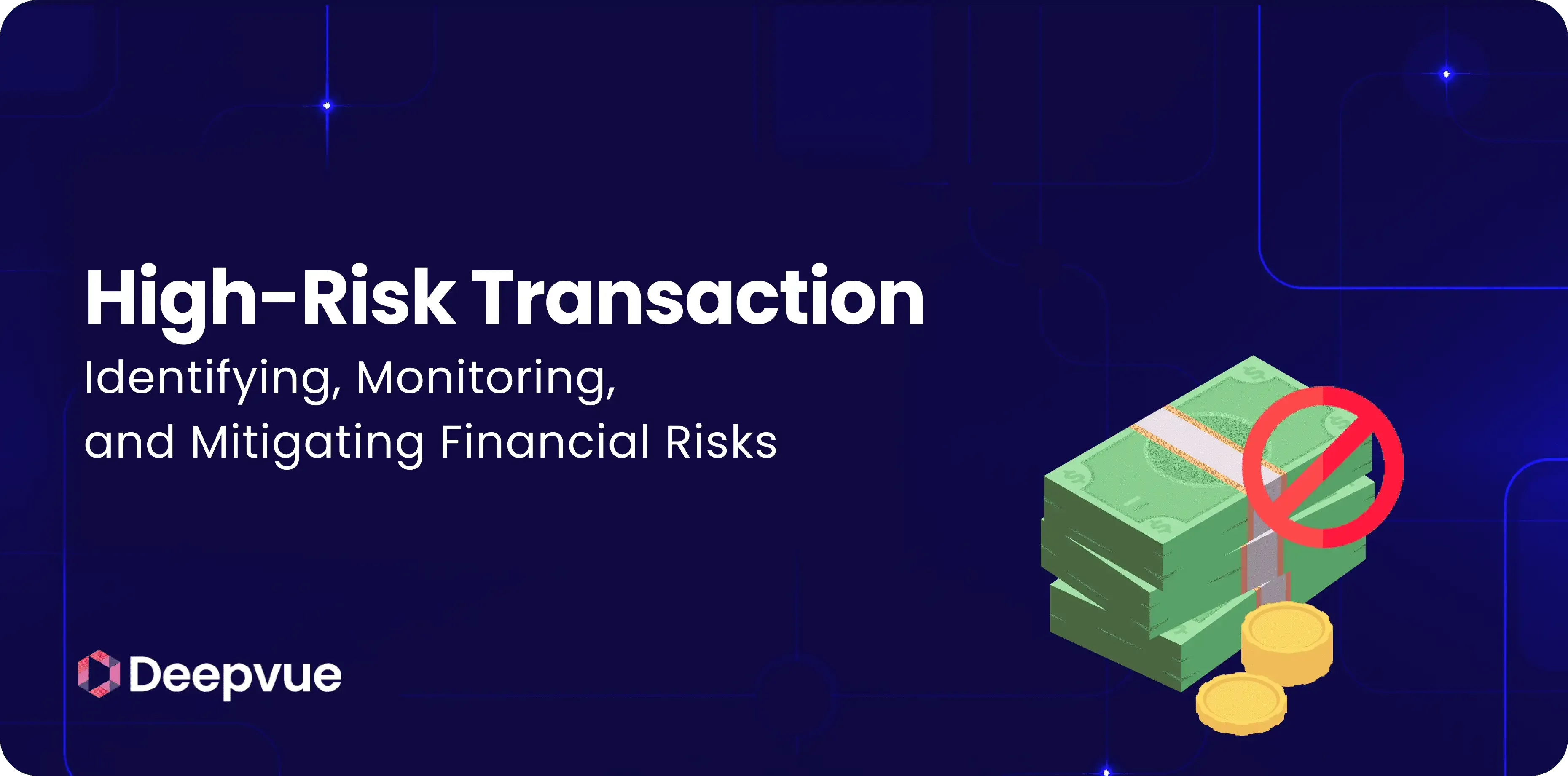 High-Risk Transaction: Identifying, Monitoring, and Mitigating Financial Risks