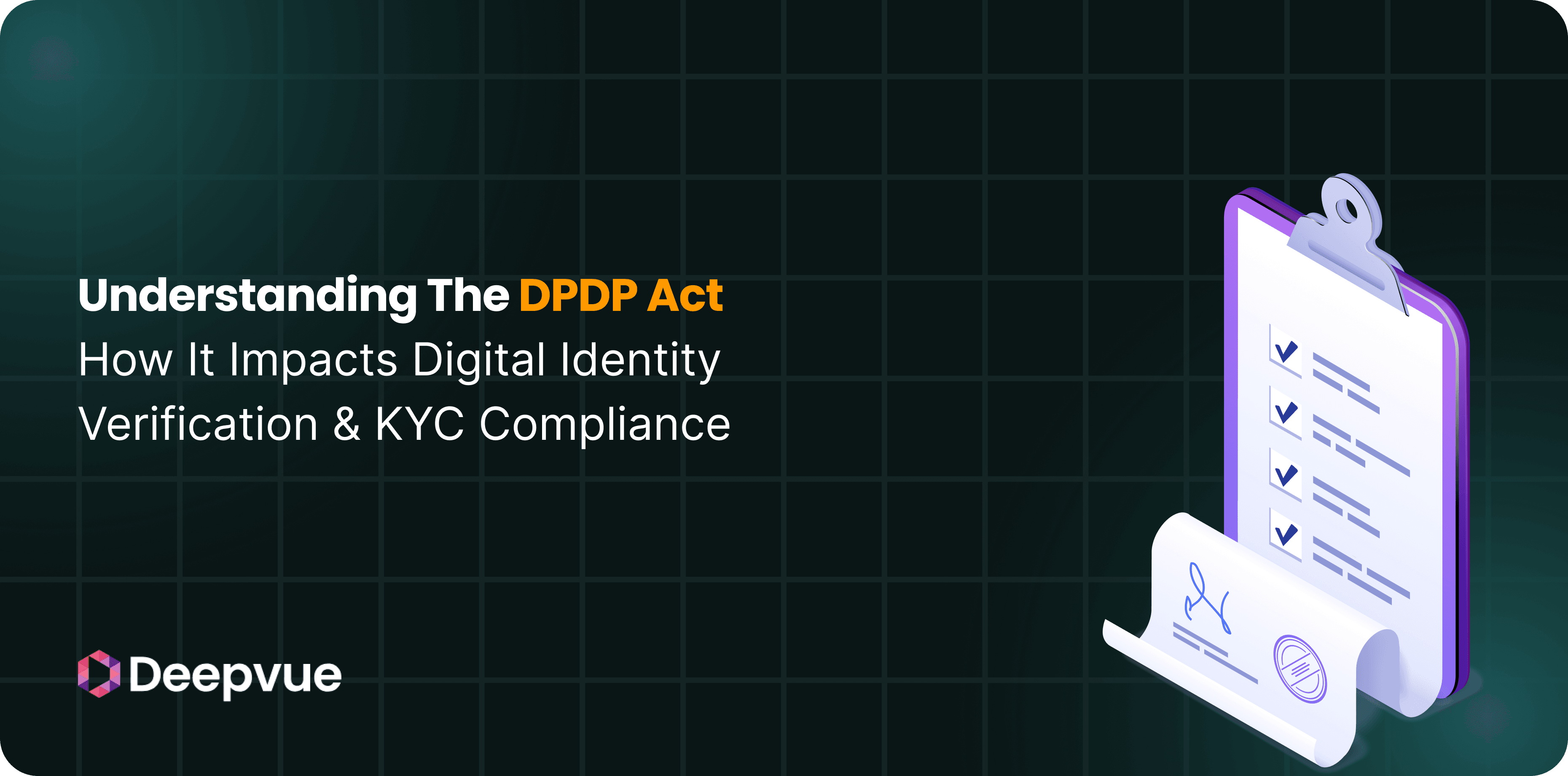 Understanding the DPDP Act: How It Impacts Digital Identity Verification & KYC Compliance