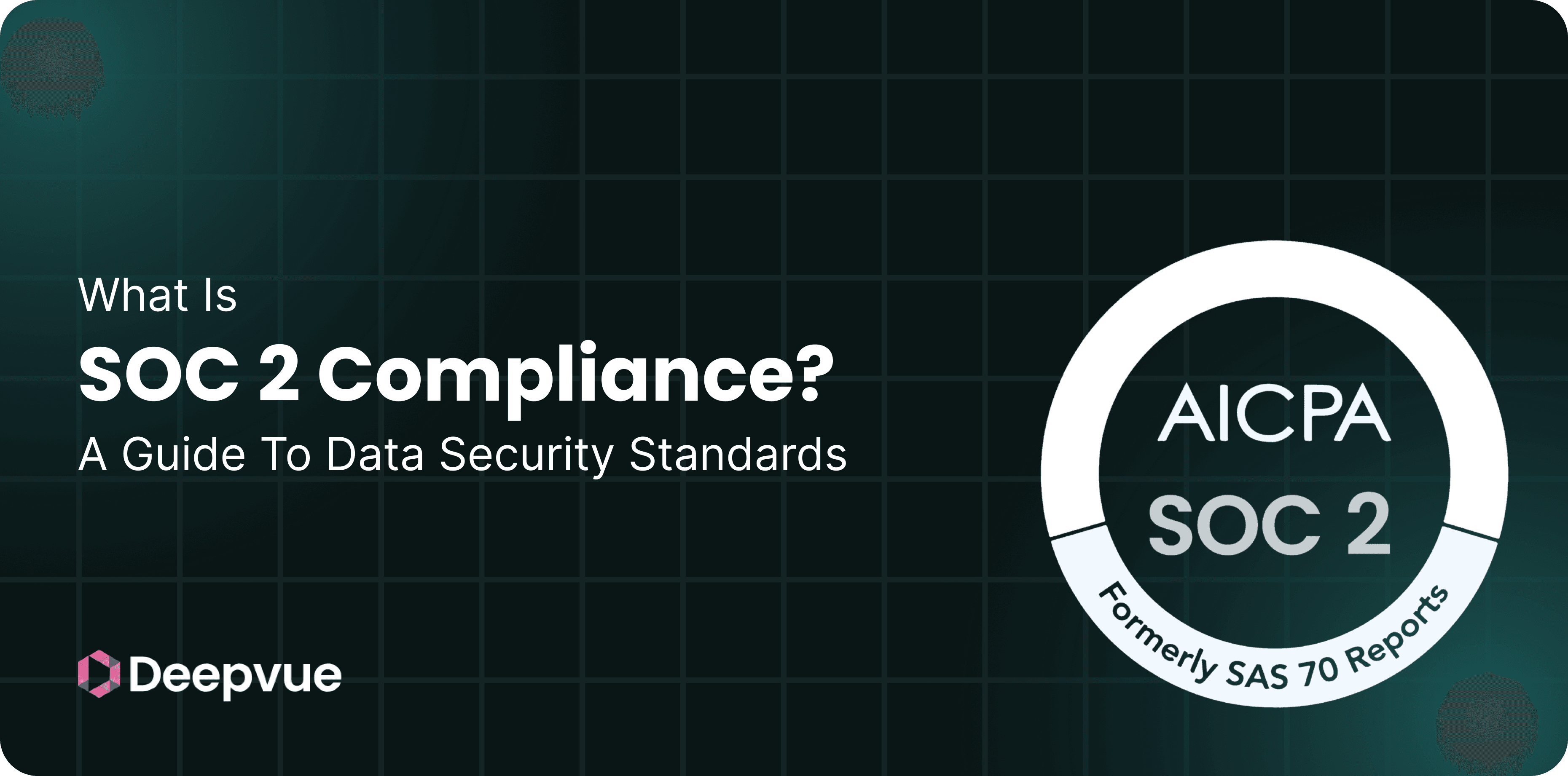 What is SOC 2 Compliance? A Guide to Data Security Standards
