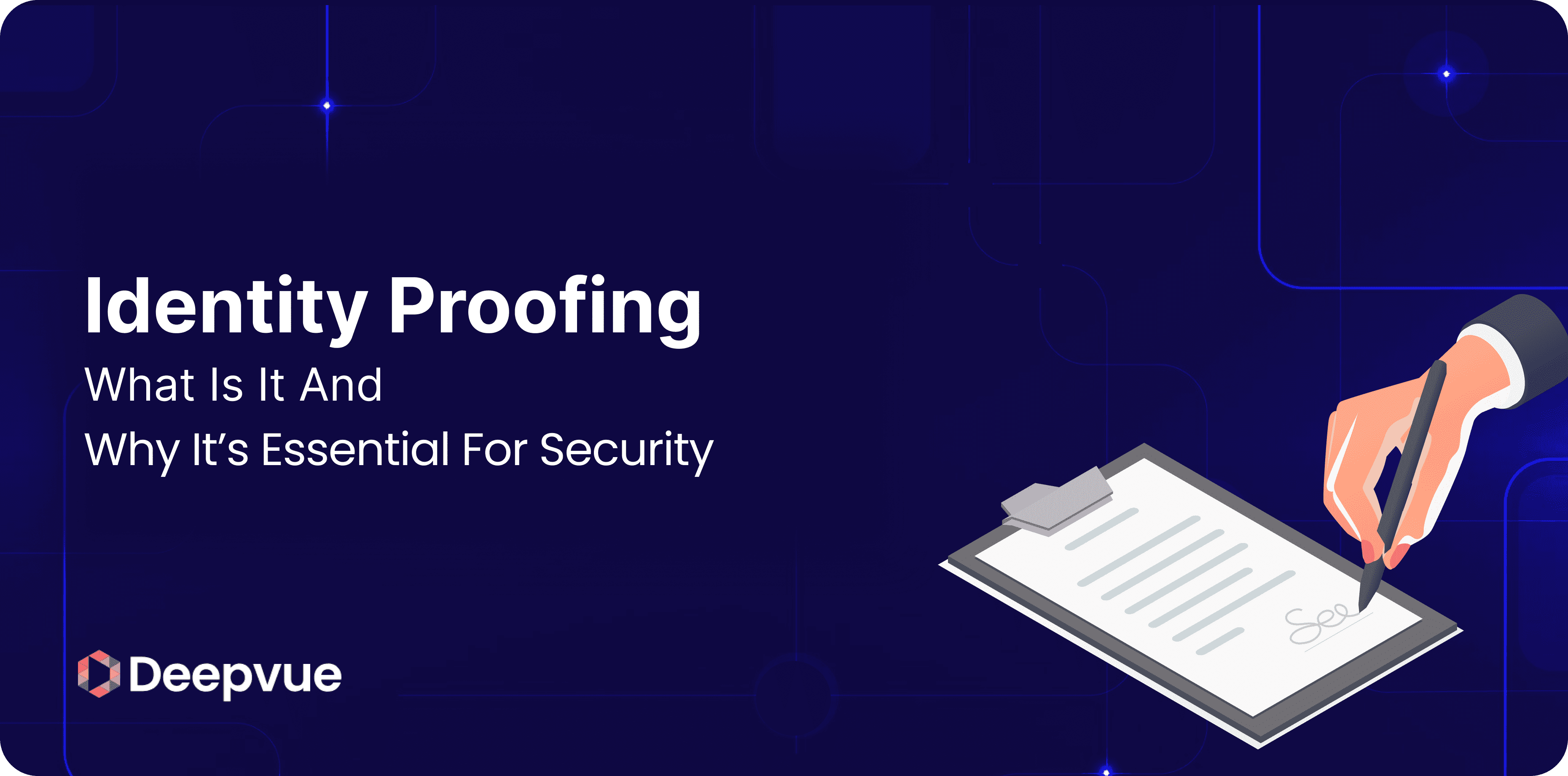Identity Proofing: What It Is & Why It’s Essential for Security
